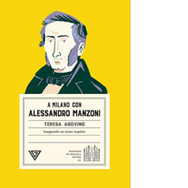 A Milano con Alessandro Manzoni. Inseguendo un uomo inquieto