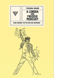 A Londra con Freddie Mercury. Puoi essere tutto ciò che desideri