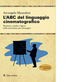 L'ABC del linguaggio cinematografico. Strutture, analisi e figure nella narrazione per immagini