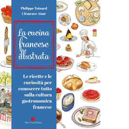 Cucina francese illustrata. Le ricette e le curiosità per conoscere tutto sulla cultura gastronomica francese