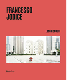 Francesco Jodice. Luoghi comuni. Ediz. italiana e inglese