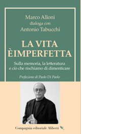 La vita è imperfetta. Sulla memoria, la letteratura e ciò che rischiamo di dimenticare