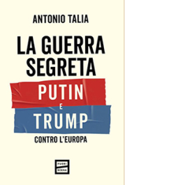 La guerra segreta. Putin e Trump contro l'Europa