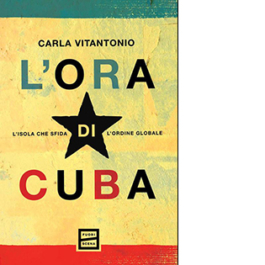 L'ora di Cuba. L'isola che sfida l'ordine globale