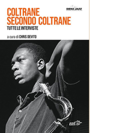 Coltrane secondo Coltrane. Tutte le interviste