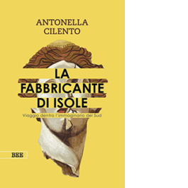 La fabbricante di isole. Viaggio dentro l'immaginario del Sud