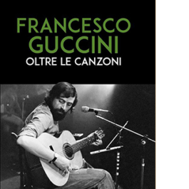 Francesco Guccini. Oltre le canzoni
