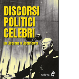 Discorsi politici celebri. Da Cicerone a Eisenhower
