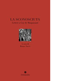 La sconosciuta. Lettere a Guy de Maupassant