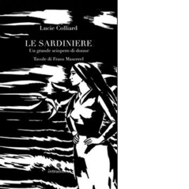 Le sardiniere. Un grande sciopero di donne