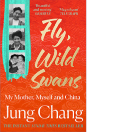 Fly, Wild Swans. My Mother, Myself and China
