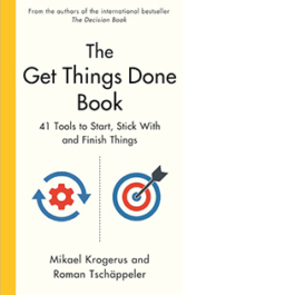 The Get Things Done Book: 41 Tools to Start, Stick With and Finish Things