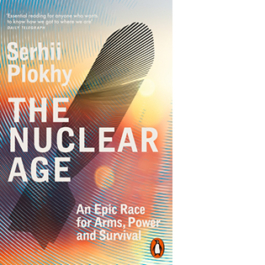 The Nuclear Age. An Epic Race for Arms, Power and Survival