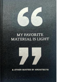 My favorite material is light & other quotes by architects