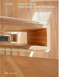 Forest to Frame. Regenerative Timber Architecture