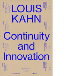 Louis Kahn. Continuity and Innovation
