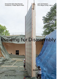 Building for Disassembly. Temporäre Holz-Sportbauten