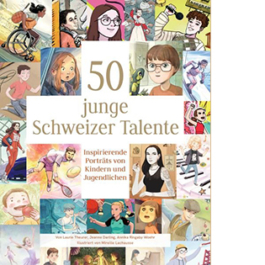 50 junge Schweizer Talente. Inspirierende Porträts von Kindern und Jugendlichen
