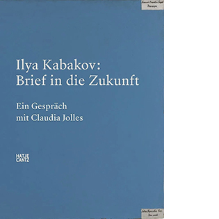 Ilya Kabakov: Brief in die Zukunft. Ein Gespräch mit Claudia Jolles