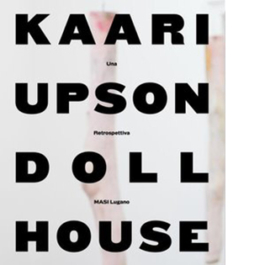 Kaari Upson: Doll house. Una Retrospettiva