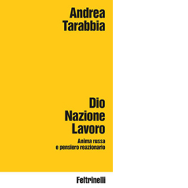 Dio Nazione Lavoro. Anima russa e pensiero reazionario