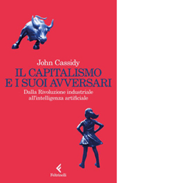 Il capitalismo e i suoi avversari. Dalla Rivoluzione industriale all'intelligenza artificiale