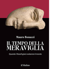 Il tempo della meraviglia. Quando i filosofi greci svelarono il mondo