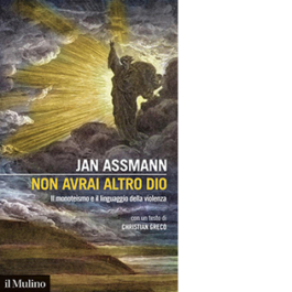 Non avrai altro Dio. Il monoteismo e il linguaggio della violenza