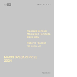 Maxxi Bvlgari Prize 2024. Riccardo Benassi, Monia Ben Hamouda, Binta Diaw, Roberto Fassone for digital art. Ediz. italiana e inglese