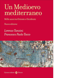 Un Medioevo mediterraneo. Mille anni tra Oriente e Occidente