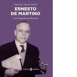Ernesto De Martino. Biografia intellettuale