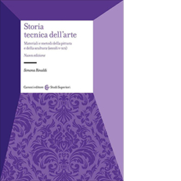 Storia tecnica dell'arte. Materiali e metodi della pittura e della scultura (secoli V-XIX)