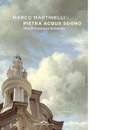 Pietra acqua sogno. Vita di Francesco Borromini