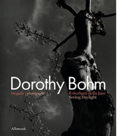 Dorothy Bohm. Fotografie. Il rivelarsi della luce-Photographs. Seeing daylight