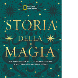 Storia della magia. Un viaggio tra mito, soprannaturale e mistero attraverso i secoli