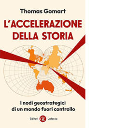L'accelerazione della storia. I nodi geostrategici di un mondo fuori controllo