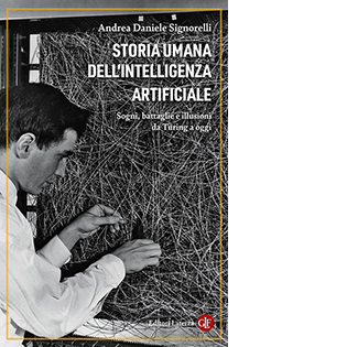 Storia umana dell'intelligenza artificiale. Sogni, battaglie e illusioni da Turing a oggi