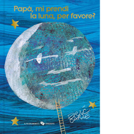 Papà, mi prendi la luna, per favore? Ediz. 40º anniversario
