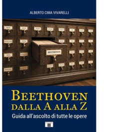 Beethoven dalla A alla Z. Guida all'ascolto di tutte le opere