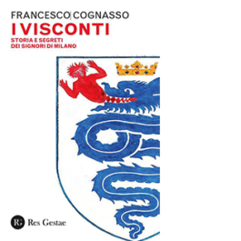 I Visconti. Storia e segreti dei signori di Milano