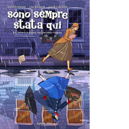 Sono sempre stata qui. P.L. Travers, la donna che creò Mary Poppins