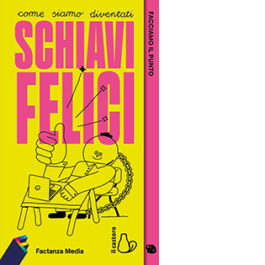 Factanza. Facciamo il punto. Come siamo diventati schiavi felici
