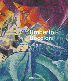 Umberto Boccioni. Verso la liberazione futurista