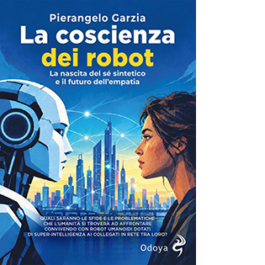 La coscienza dei robot. La nascita del sé sintetico e il futuro dell'empatia